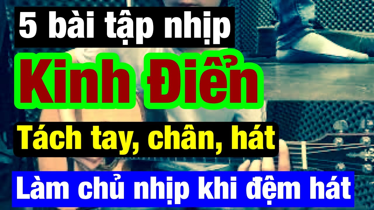 🔴 Guitar bài 4: 5 BÀI TẬP NHỊP PHÁCH KINH ĐIỂN - Cách đập nhịp phách, đập chân khi đệm hát