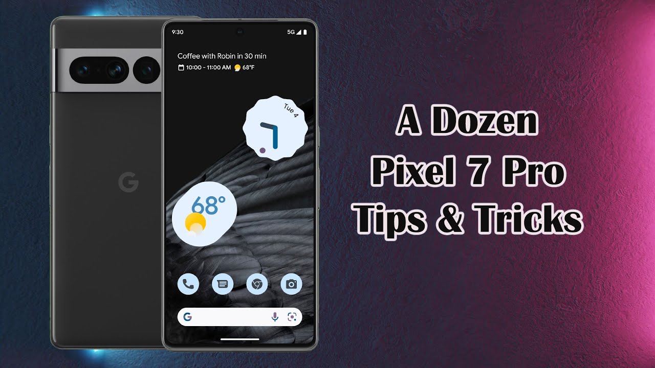 A Dozen Google Pixel 7 Pro's Tips & Tricks