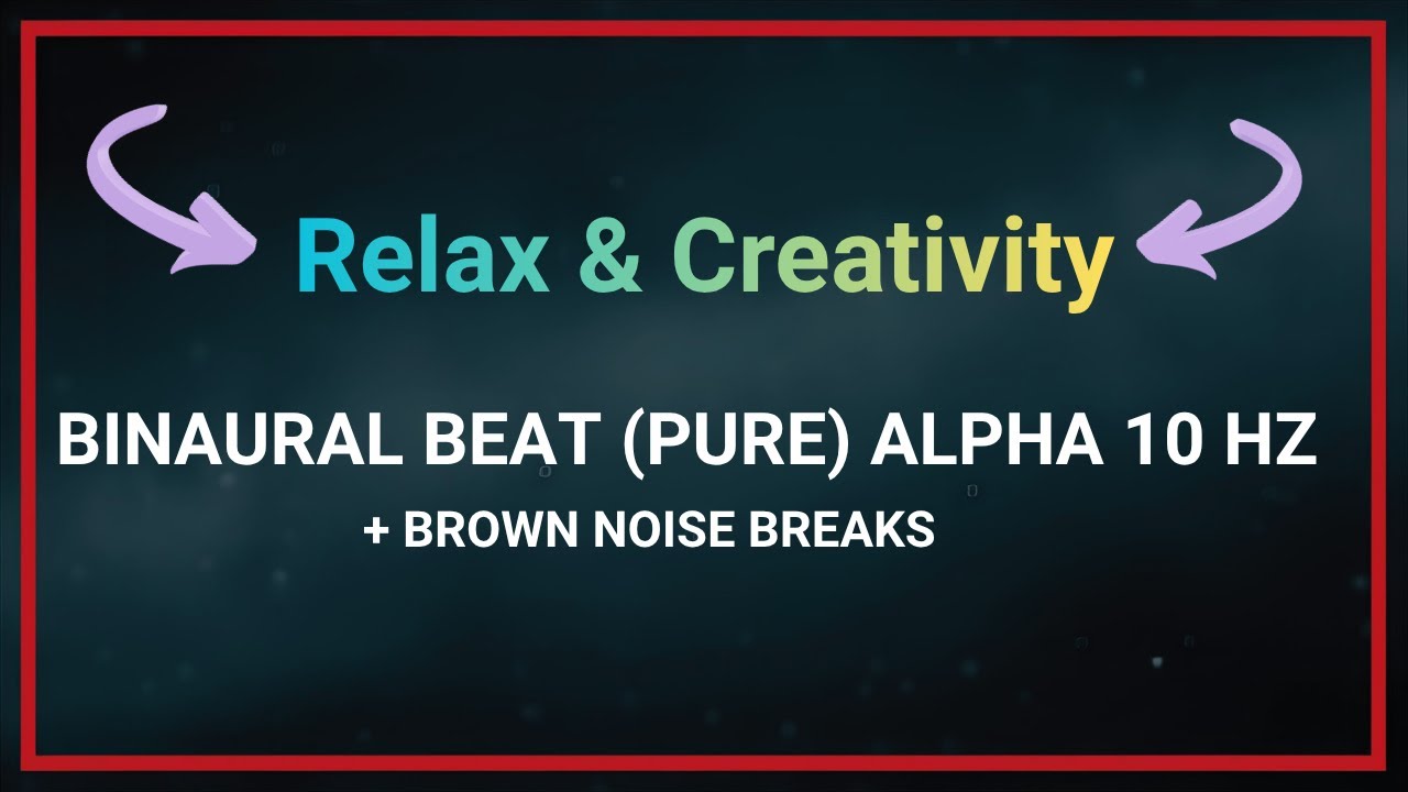 -RELAX & CREATIVITY- Binaural Beat Alpha 10 Hz (pure) + Brown noise breaks - 30 minutes -