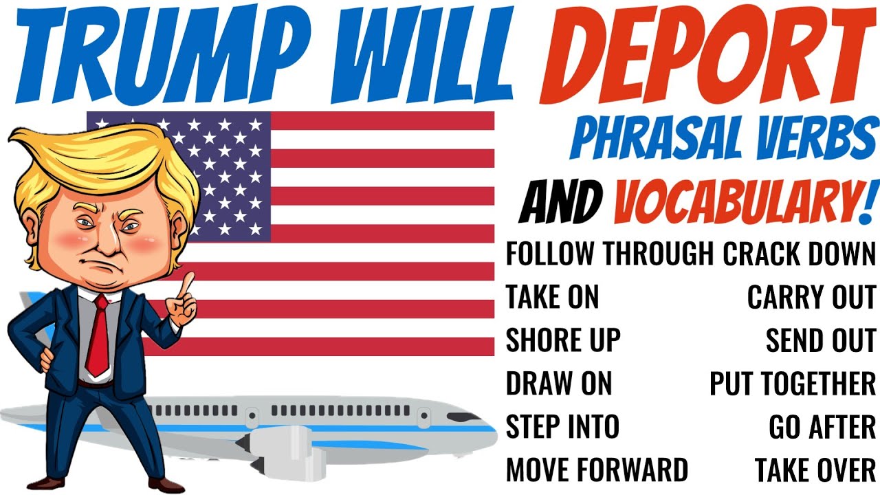 The Trump Deportation Plan - Learn English Phrasal Verbs