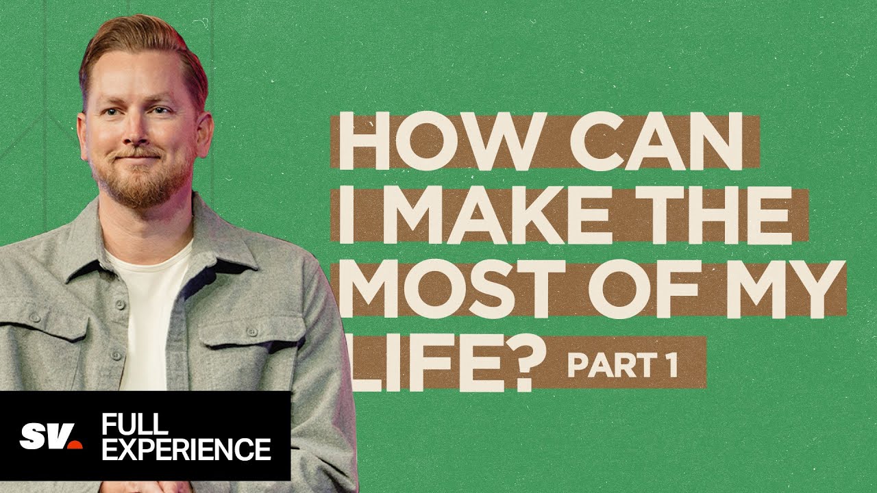 How Can I Make the Most of My Life? Part 1 (Full Experience) | Sun Valley Community Church