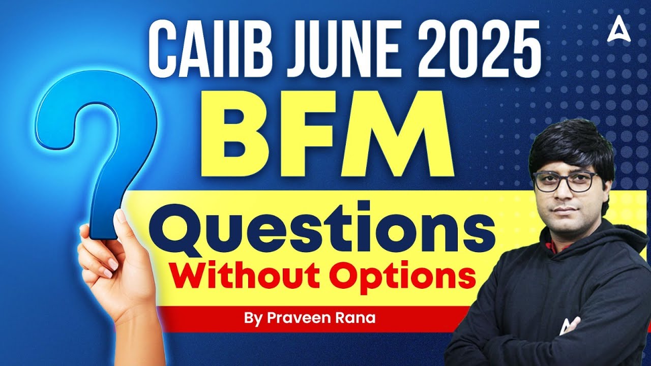 CAIIB BFM JUNE 2025 | CAIIB BFM Questions Without Options | CAIIB BFM Marathon Class | Praveen Rana