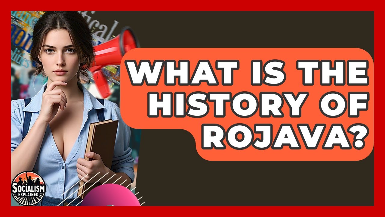 What Is The History Of Rojava? - Socialism Explained