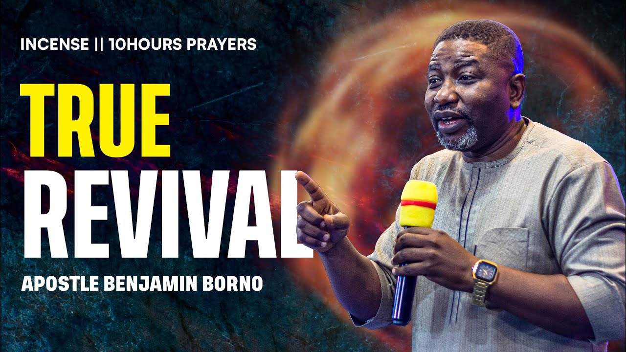 TRUE REVIVAL - INCENSE - 10 HOURS PRAYERS || APOSTLE BENJAMIN BORNO