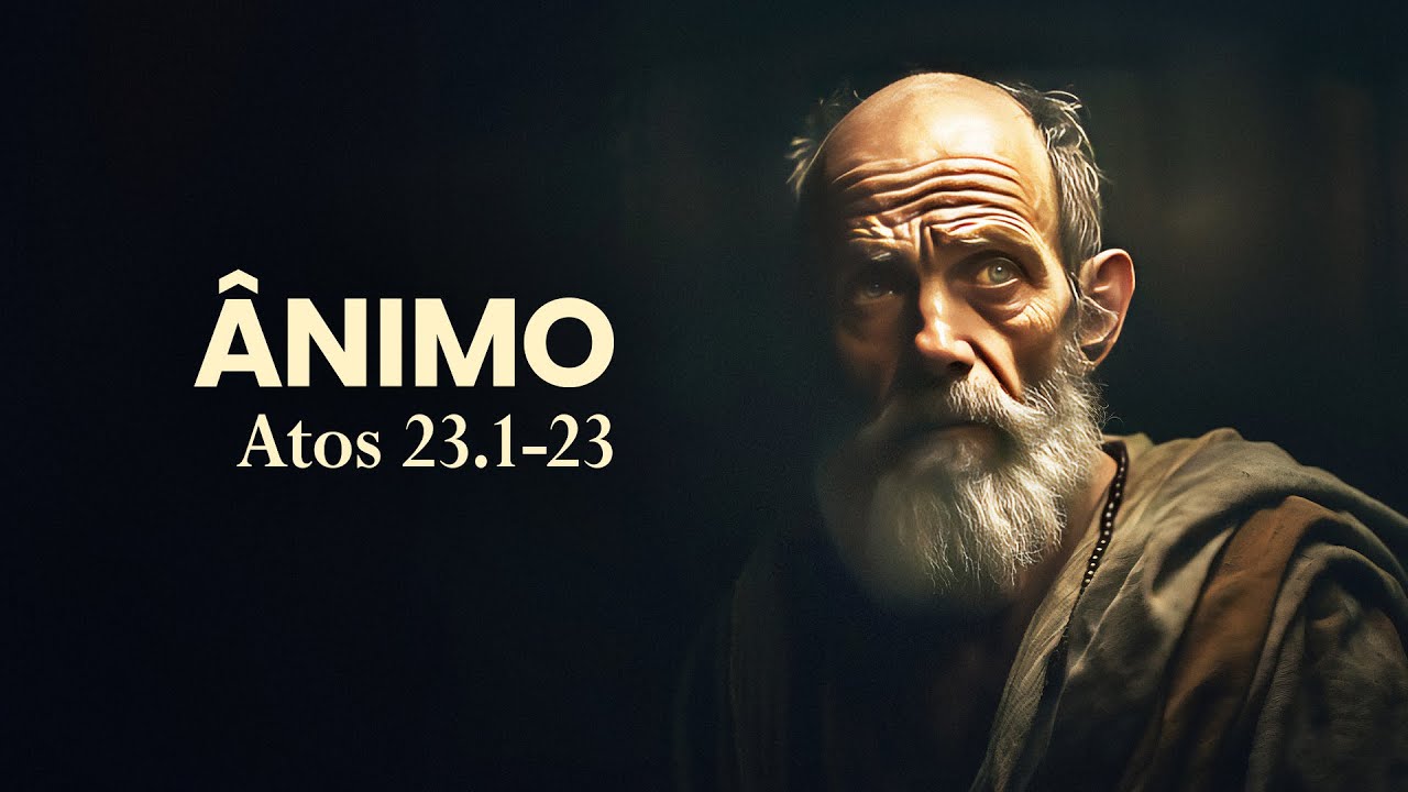 Ânimo - Atos 23.1-23 | Pr. Leandro B. Peixoto