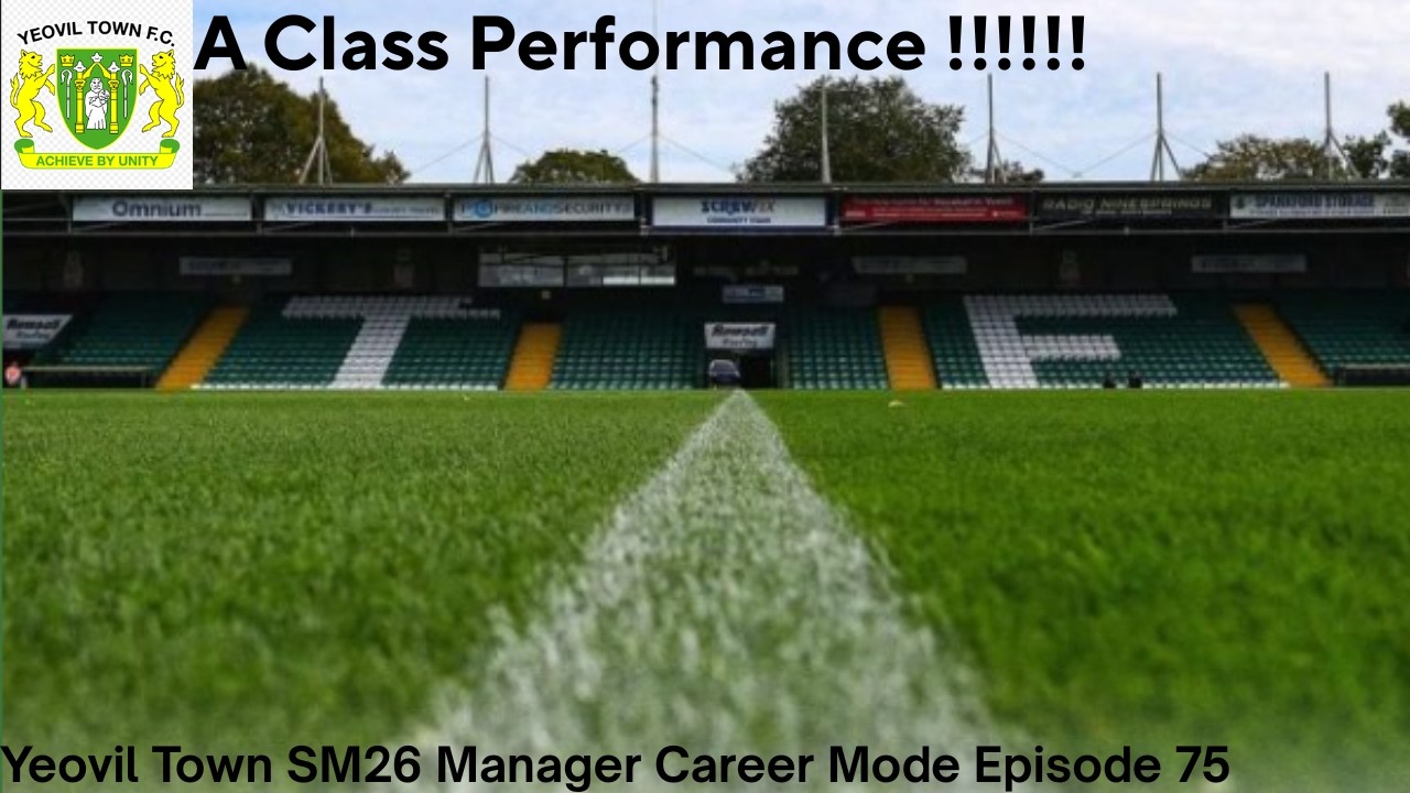 A Class Performance!!!!!! Yeovil Town SM26 Manager Career Mode Episode 75