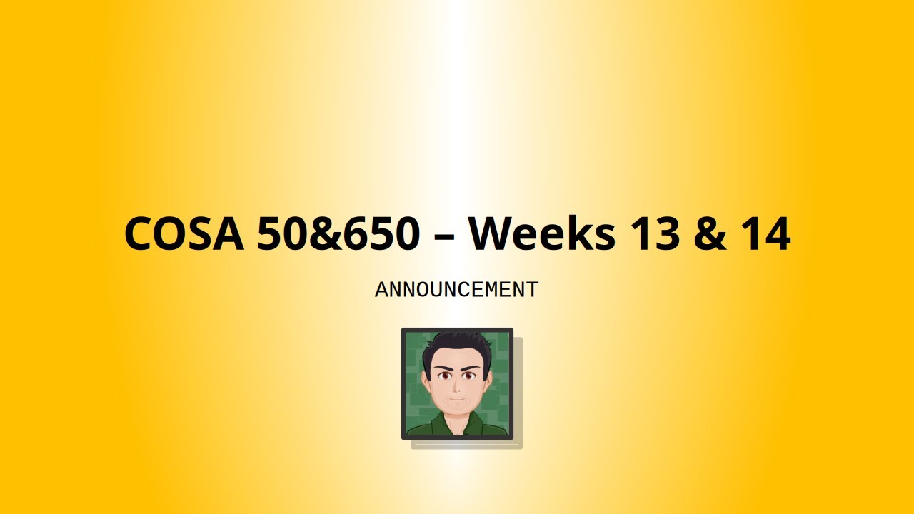 COSA 50 & 650 - Weeks 13 & 14