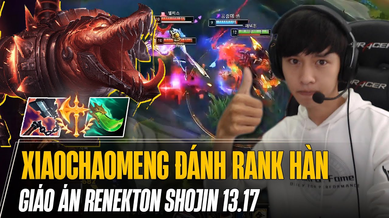 XIAOCHAOMENG ĐỔI GIÓ ĐÁNH RANK HÀN VÀ GIÁO ÁN RENEKTON SHOJIN 13.17 BÁN HÀNH YONE GÁNH TEAM MÃN NHÃN