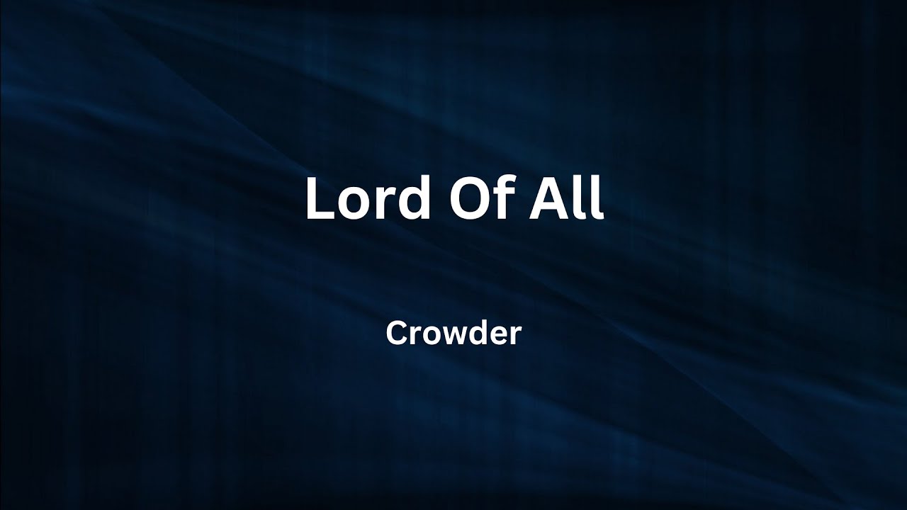 Lord Of All - Crowder - Lyrics