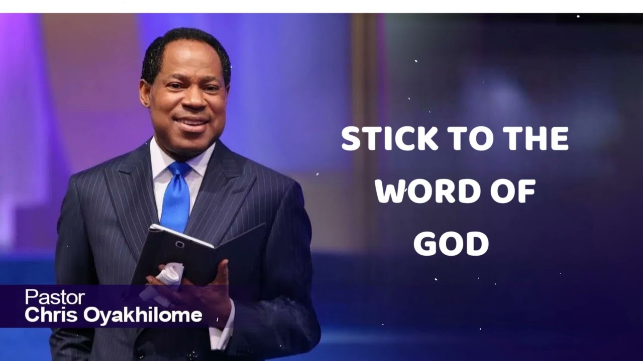 STICK TO THE WORD OF GOD - Pastor Chris Oyakhilome