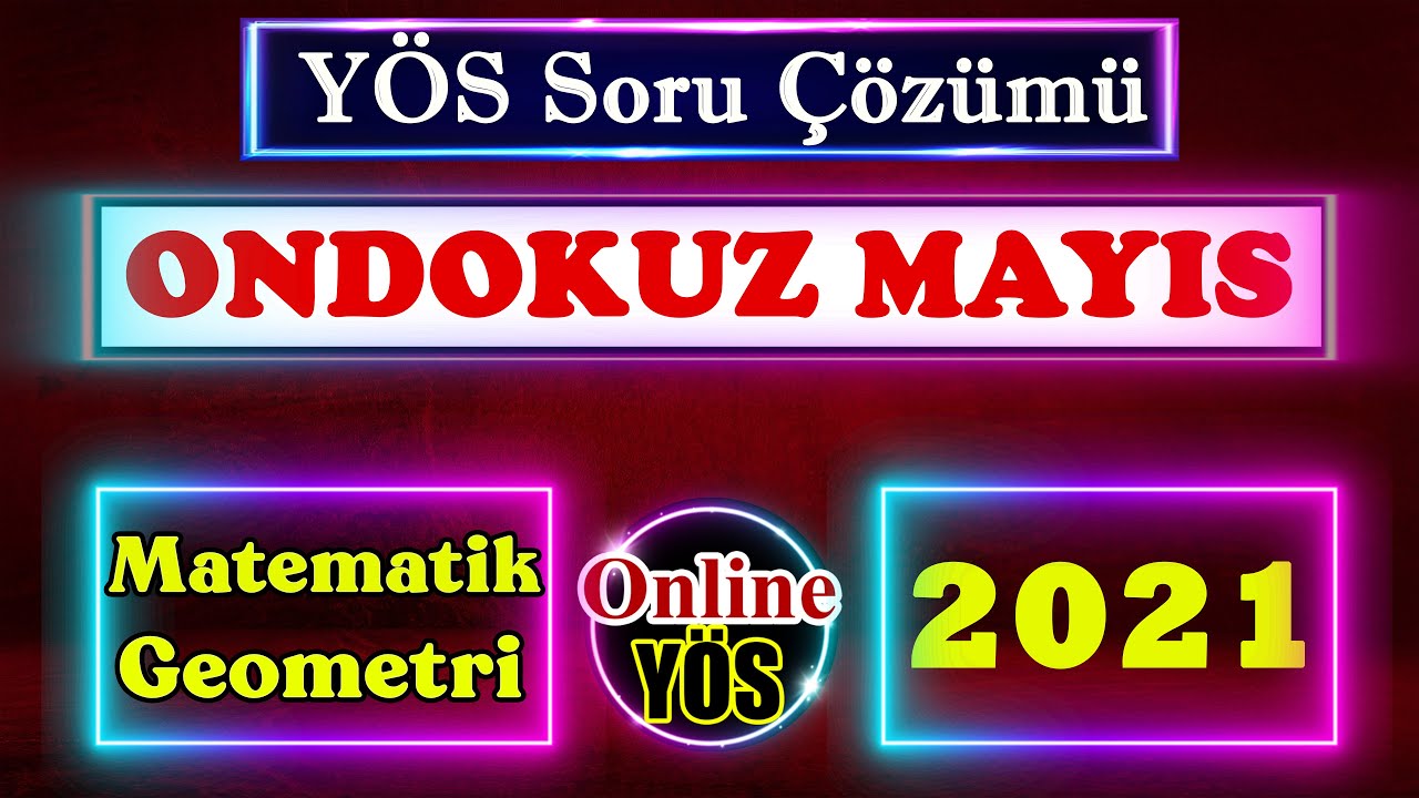 ONDOKUZ MAYIS üniversitesi YÖS 2021 Matematik ve Geometri sorularının çözümleri