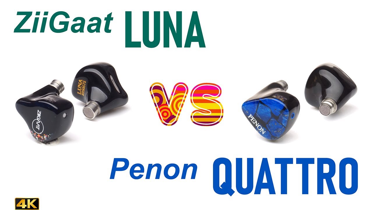 ZiiGaat Luna vs Penon Quattro - - IEM sound comparison