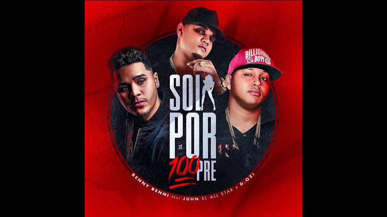 Benny Benni Ft. Juhn El All Star y D.OZi - Sola Por Siempre