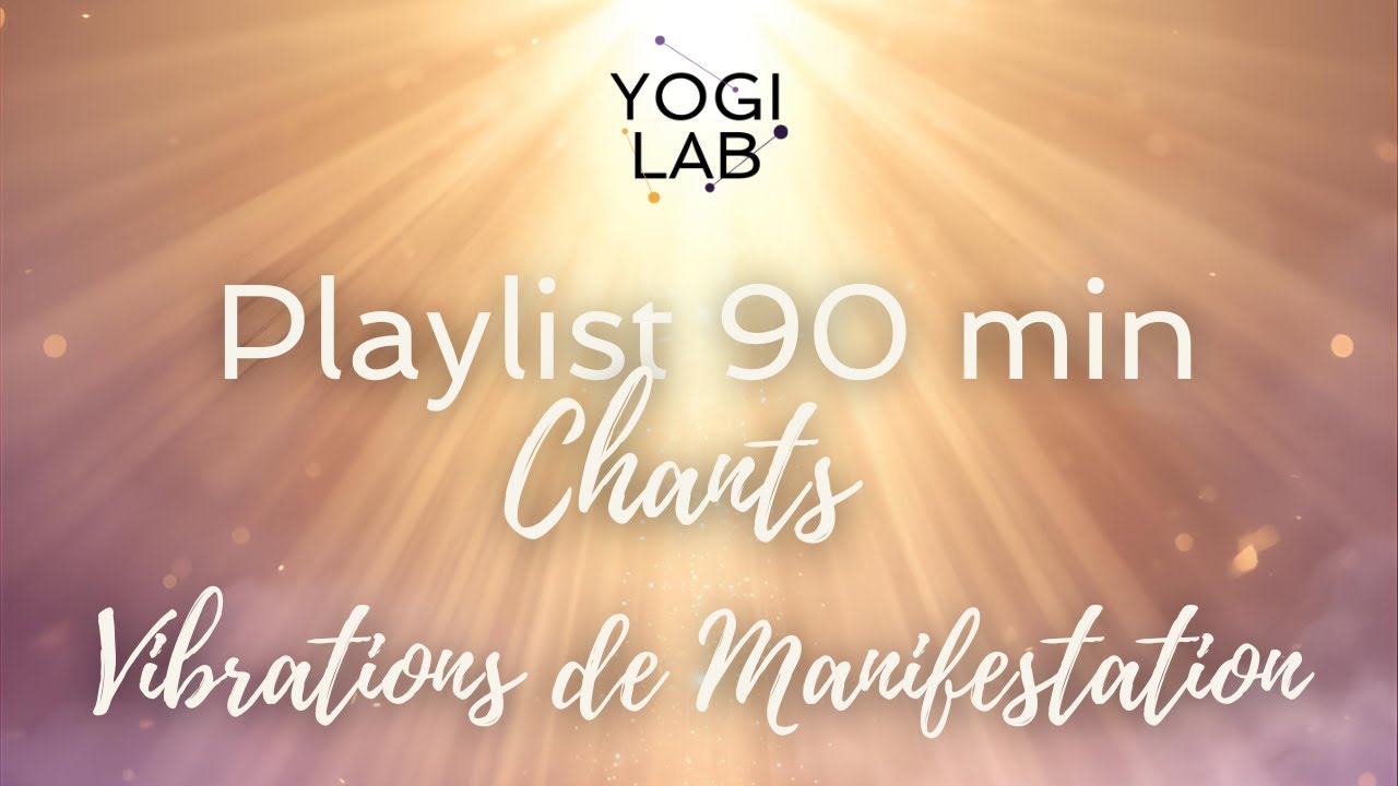 Playlist Chants Vibrations de manifestation 60 minutes