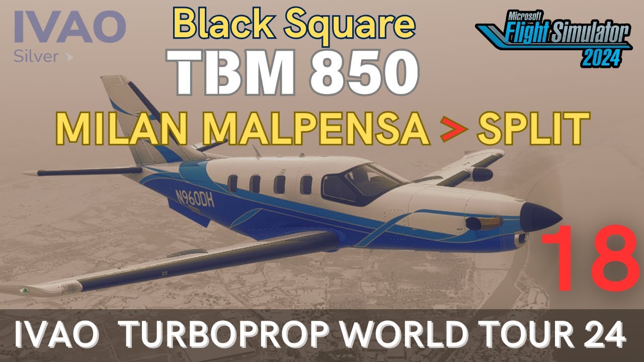 Blacksquare TBM85 |  🇮🇹 Milan Malpensa ➜ 🇭🇷 Split | IVAO TURBOPROP WT24 LEG: 18 | FS2024