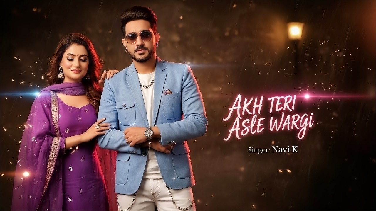 Akh Teri Asle Wargi | New SuperHit Official Punjabi Song | Singer Navi K