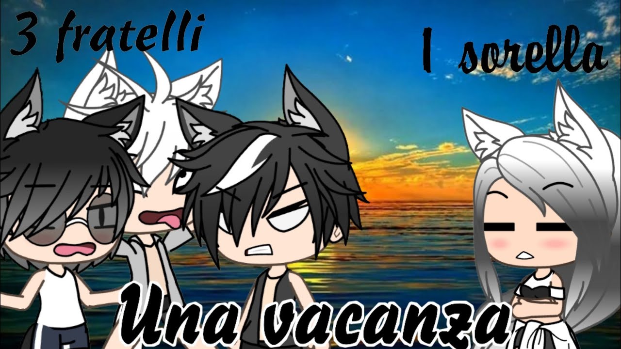 3 fratelli 1 sorella ✌🏻❤️|| una vacanza|| gacha life