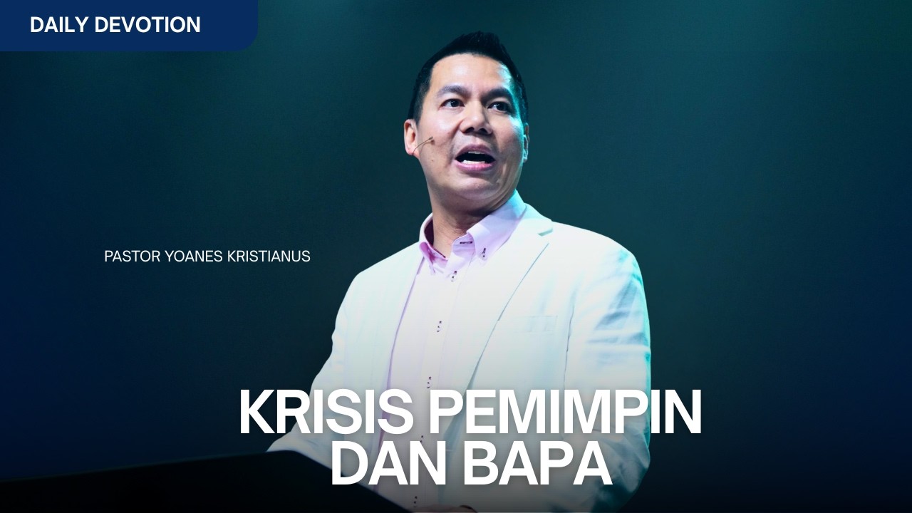 Krisis Pemimpin Dan Bapa - Ps. Yoanes Kristianus
