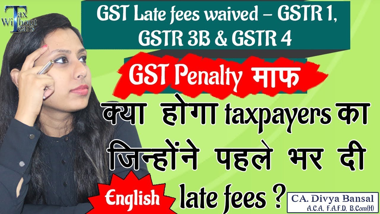 GST Late fees waiver| GSTR 3B| GSTR 1| GSTR 4| What if GST late fees already paid| CA Divya Bansal