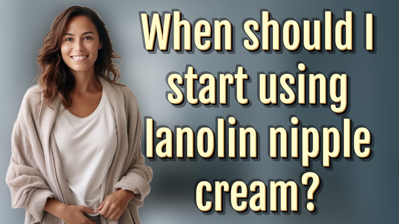 When should I start using lanolin nipple cream?