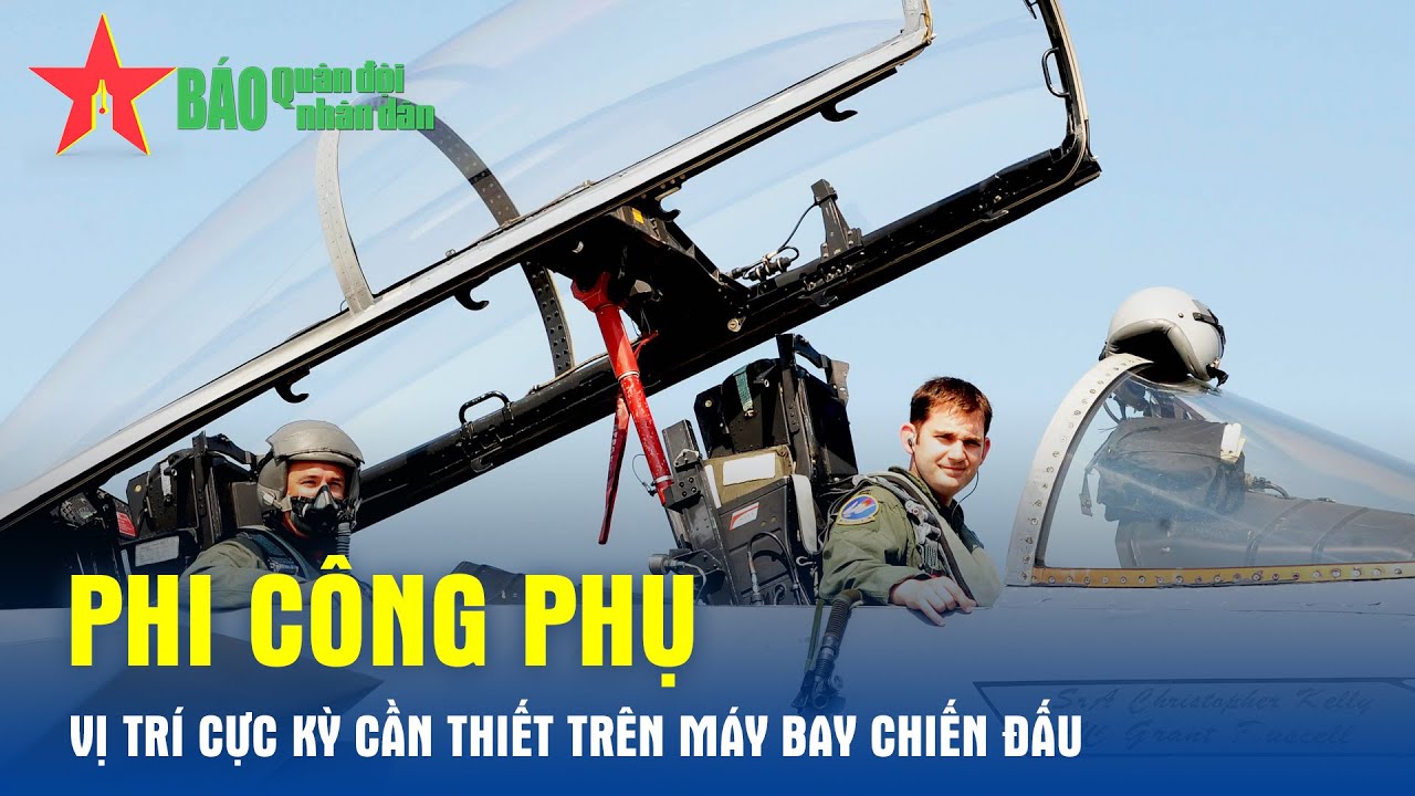 Phi công phụ - Vị trí cực kỳ cần thiết trên máy bay chiến đấu - Báo QĐND
