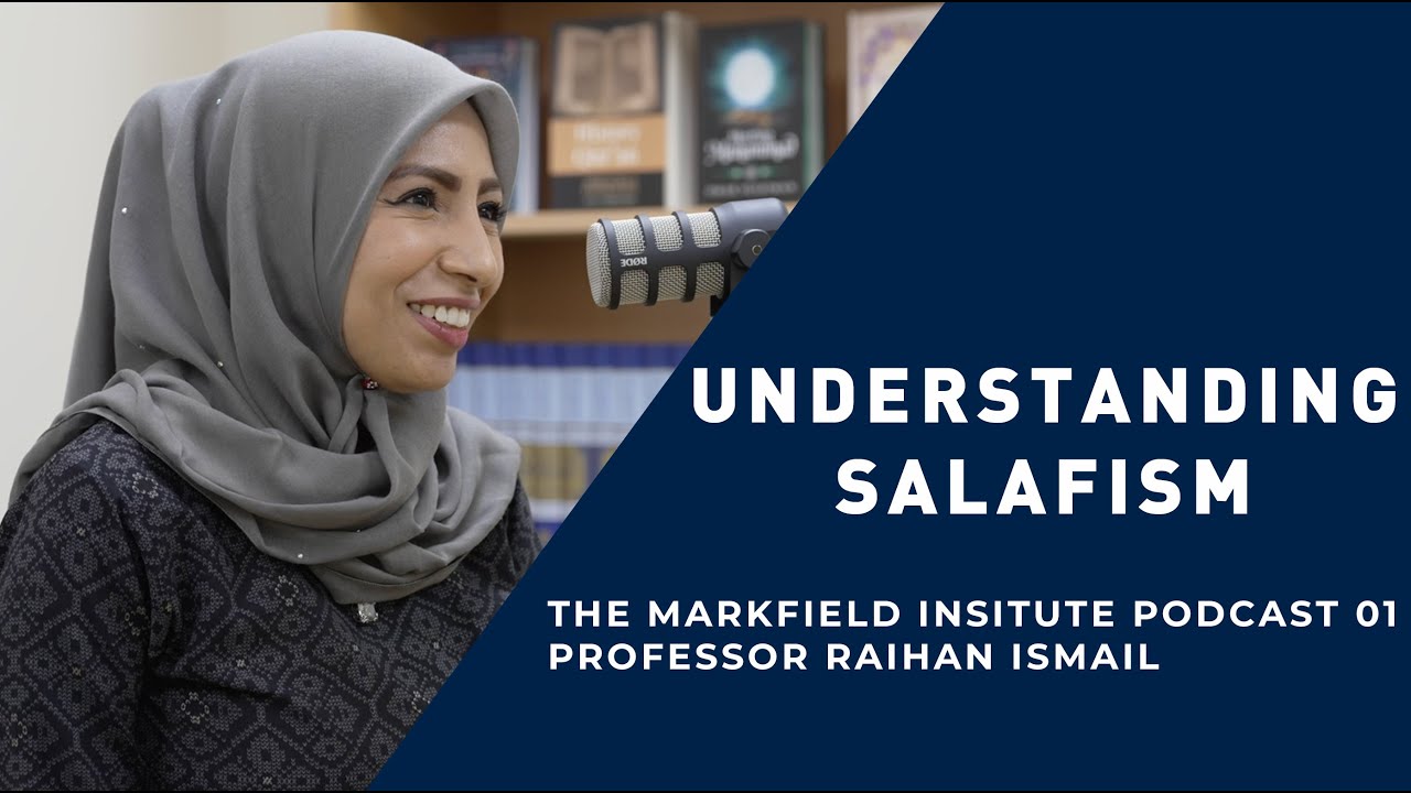 Understanding Salafism, with Prof Raihan Ismail - Markfield Institute Podcast 01