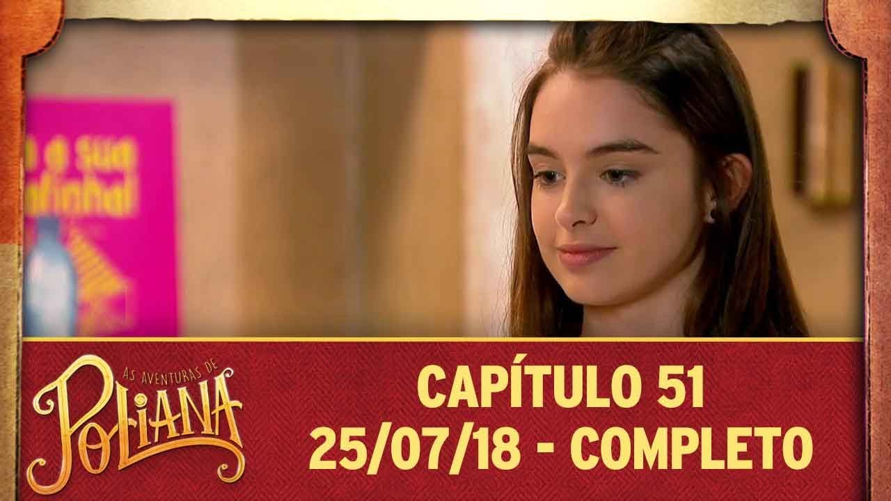 As Aventuras de Poliana | capítulo 51 - 25/07/18, completo
