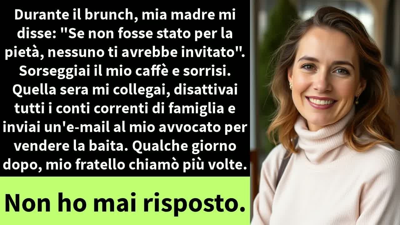 Durante il brunch, mia madre mi disse： ＂Se non fosse stato per la pietà, nessuno ti avrebbe invi