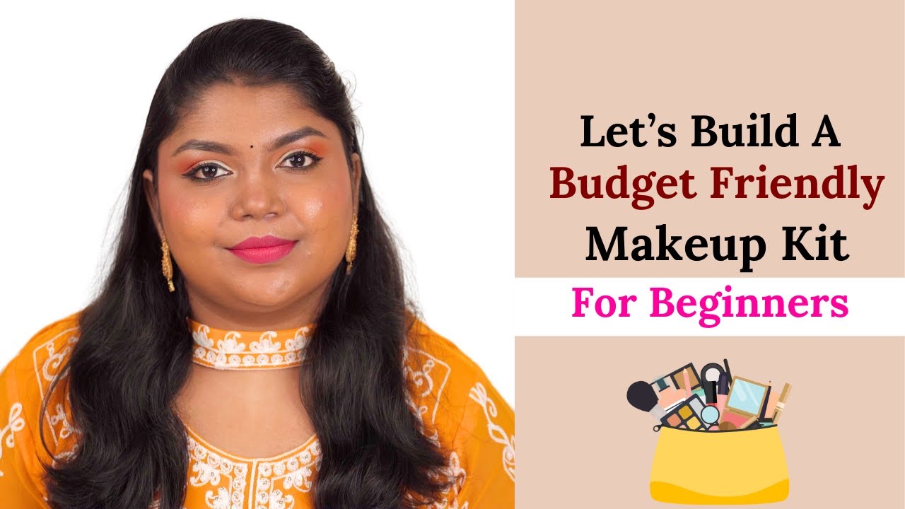 How To Build A Budget Friendly Makeup Kit For Beginners