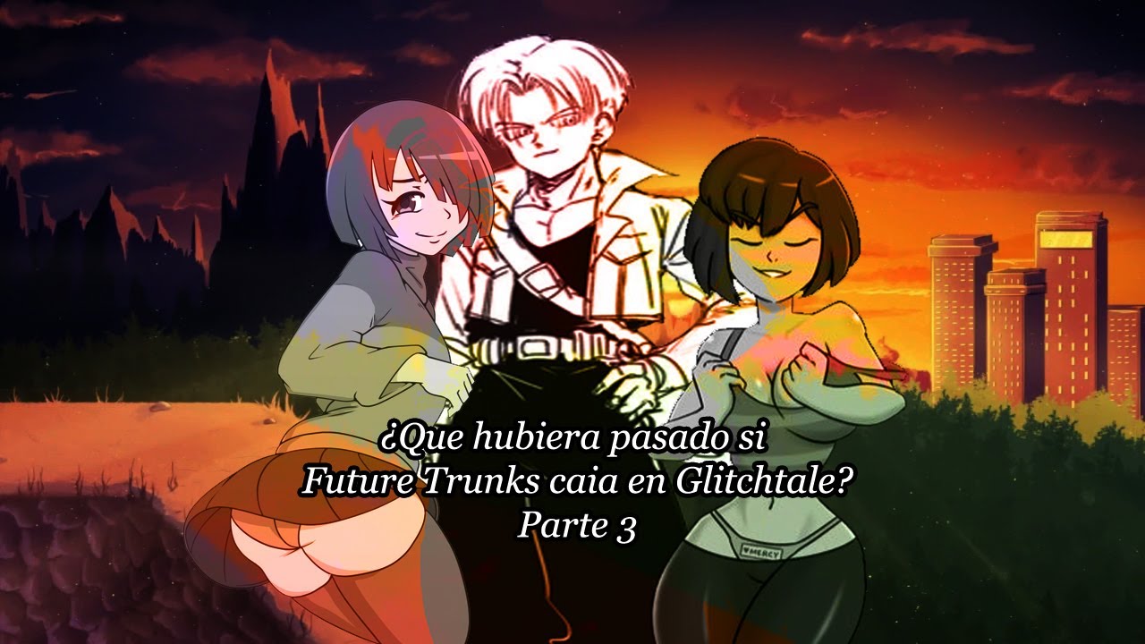 &iquest;Qu&eacute; hubiera pasado si Future Trunks ca&iacute;a en GlitchTale? Pt3