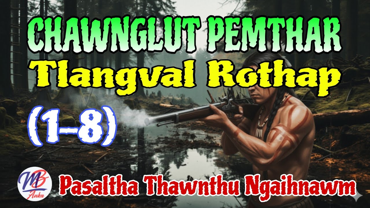 CHAWNGLUT PEMTHAR TLANGVAL ROTHAP (1-8)