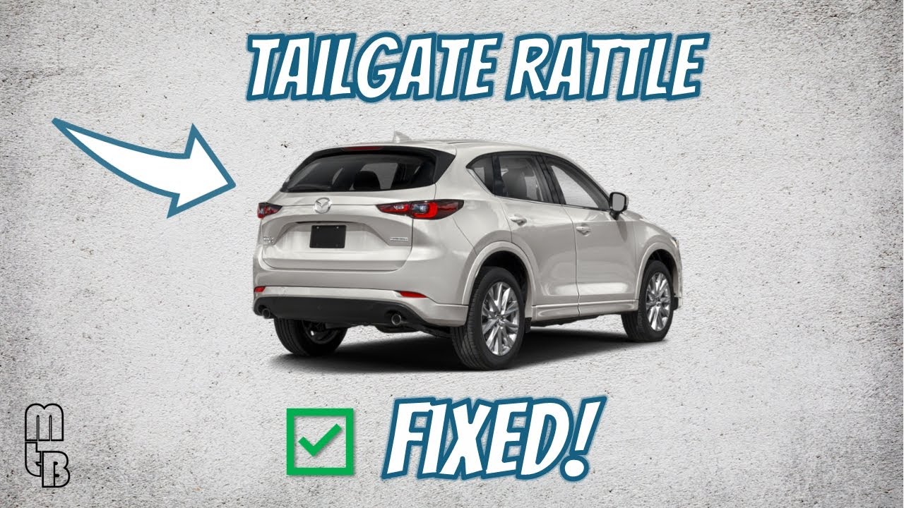 How to Fix a Mazda CX-5 Tailgate Rattle