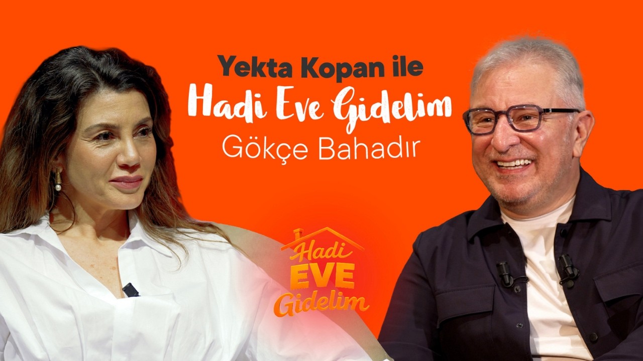 Yekta Kopan ile Hadi Eve Gidelim 4. Bölüm | Gökçe Bahadır