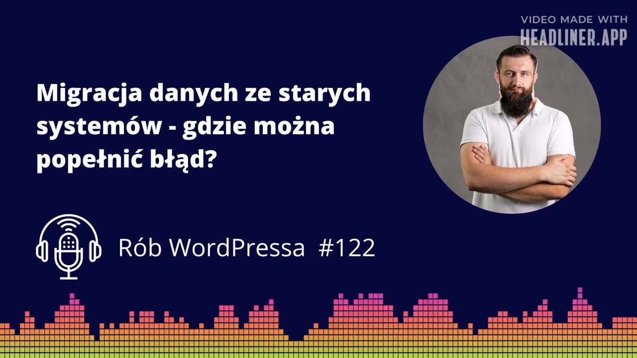 Migracja danych ze starych system&oacute;w - gdzie można popełnić błąd? - R&oacute;b WordPressa #122