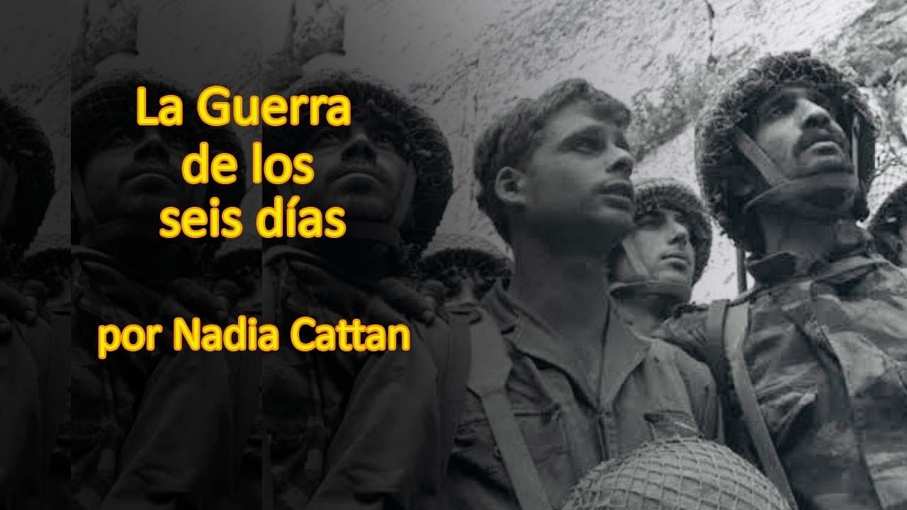 LA GUERRA DE LOS SEIS DÍAS,  POR NADIA CATTAN