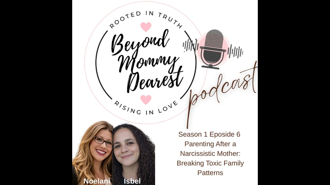 Beyond Mommy Dearest S1E6 Healing from a Narcissistic Mother While Raising Your Own Children