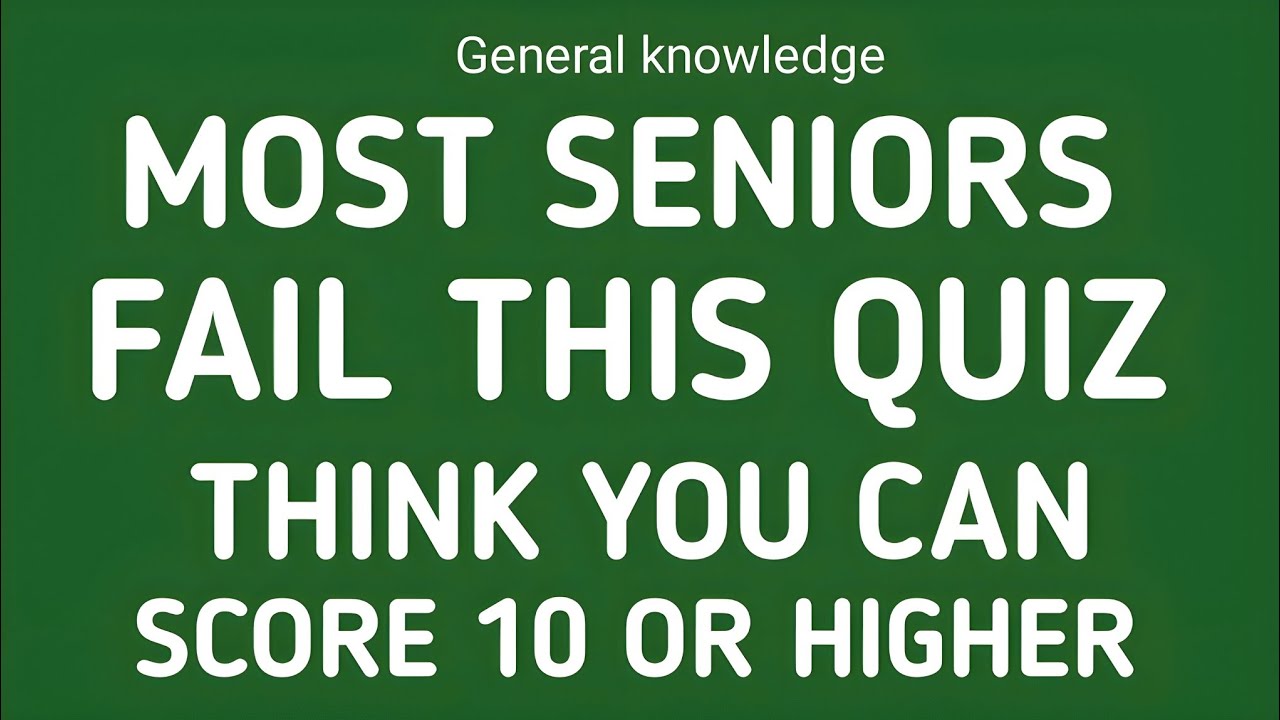 MOST SENIOR FAIL THIS QUIZ THINK YOU CAN SCORE 10 OR HIGHER 