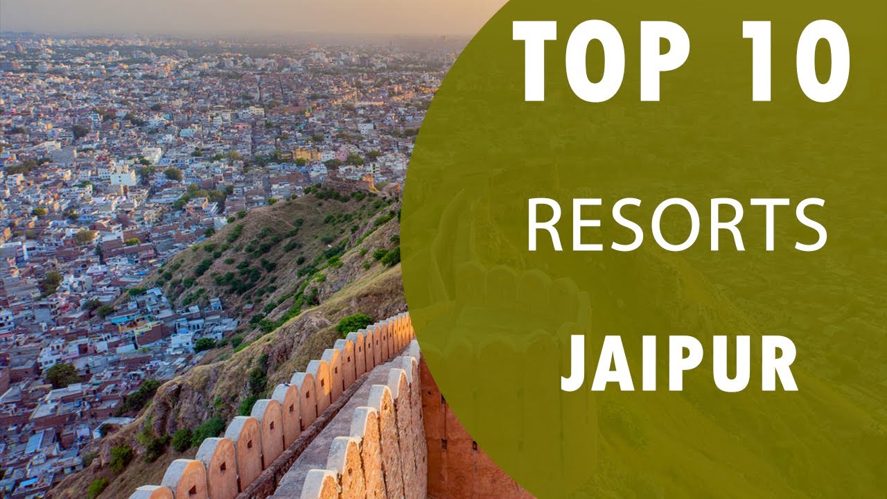Top 10 Best Resorts to Visit in Jaipur | India - English