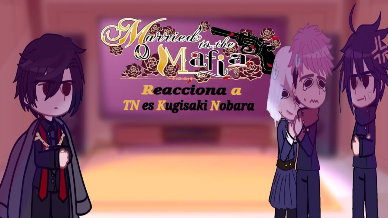Married to the Mafia🥀 Reacciona a T N es Kugisaki Nobara •||1/2||•
