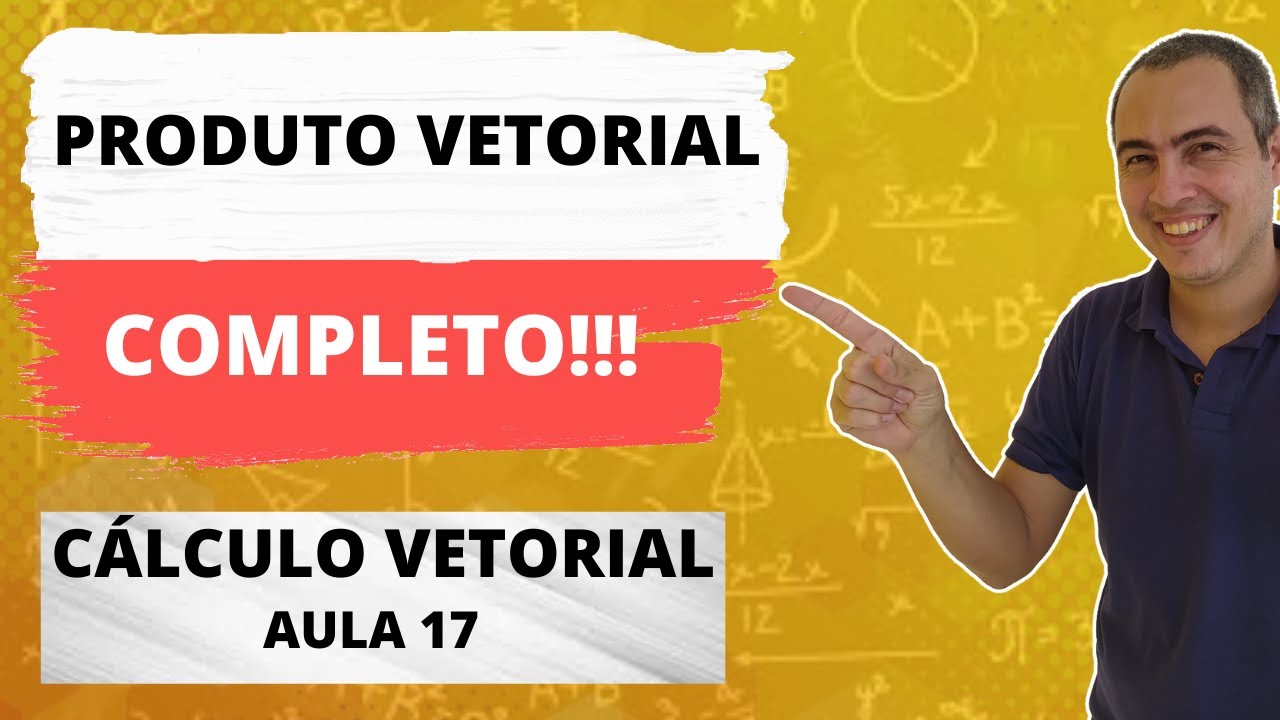 PRODUTO VETORIAL - CÁLCULO VETORIAL - AULA 17