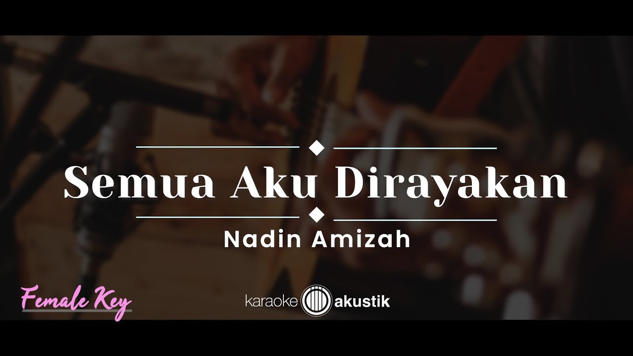 Semua Aku Dirayakan – Nadin Amizah (KARAOKE AKUSTIK - FEMALE KEY)
