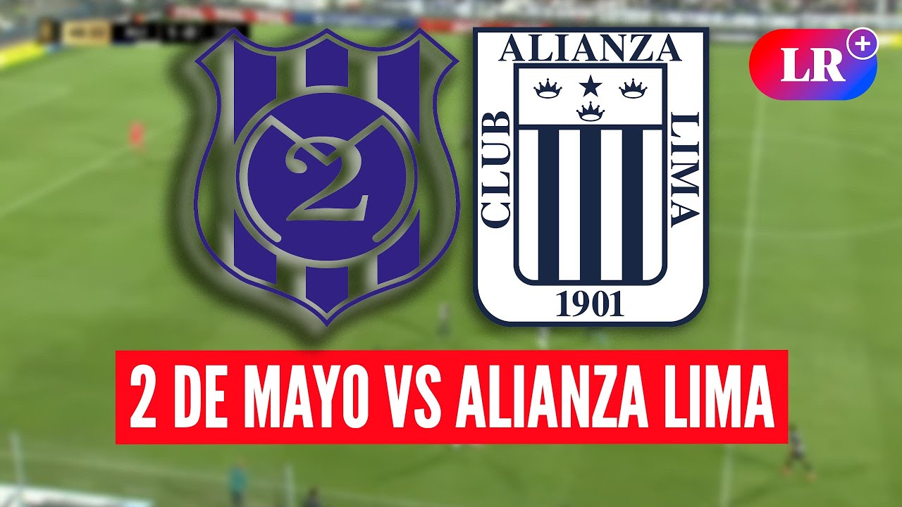⚽ALIANZA LIMA vs 2 DE MAYO HOY: fecha, hora y D&Oacute;NDE VER | #LR