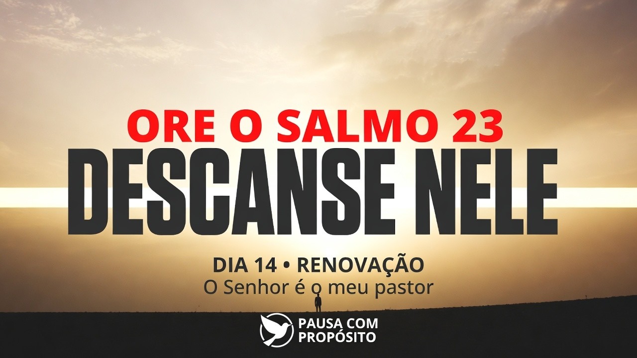 A ORAÇÃO QUE REFRIGERA A ALMA.  Especial Dia 14: O Descanso.
