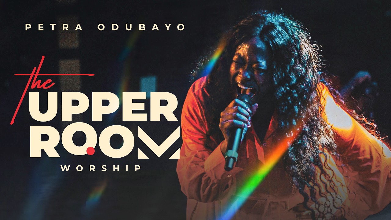 THE UPPER ROOM WORSHIP - PETRA ODUBAYO