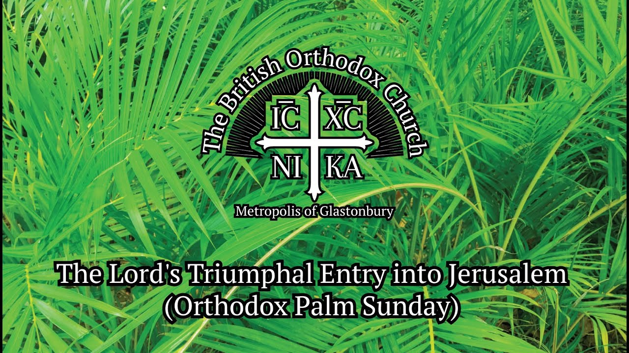 The Lord's Triumphal Entry into Jerusalem (Orthodox Palm Sunday)