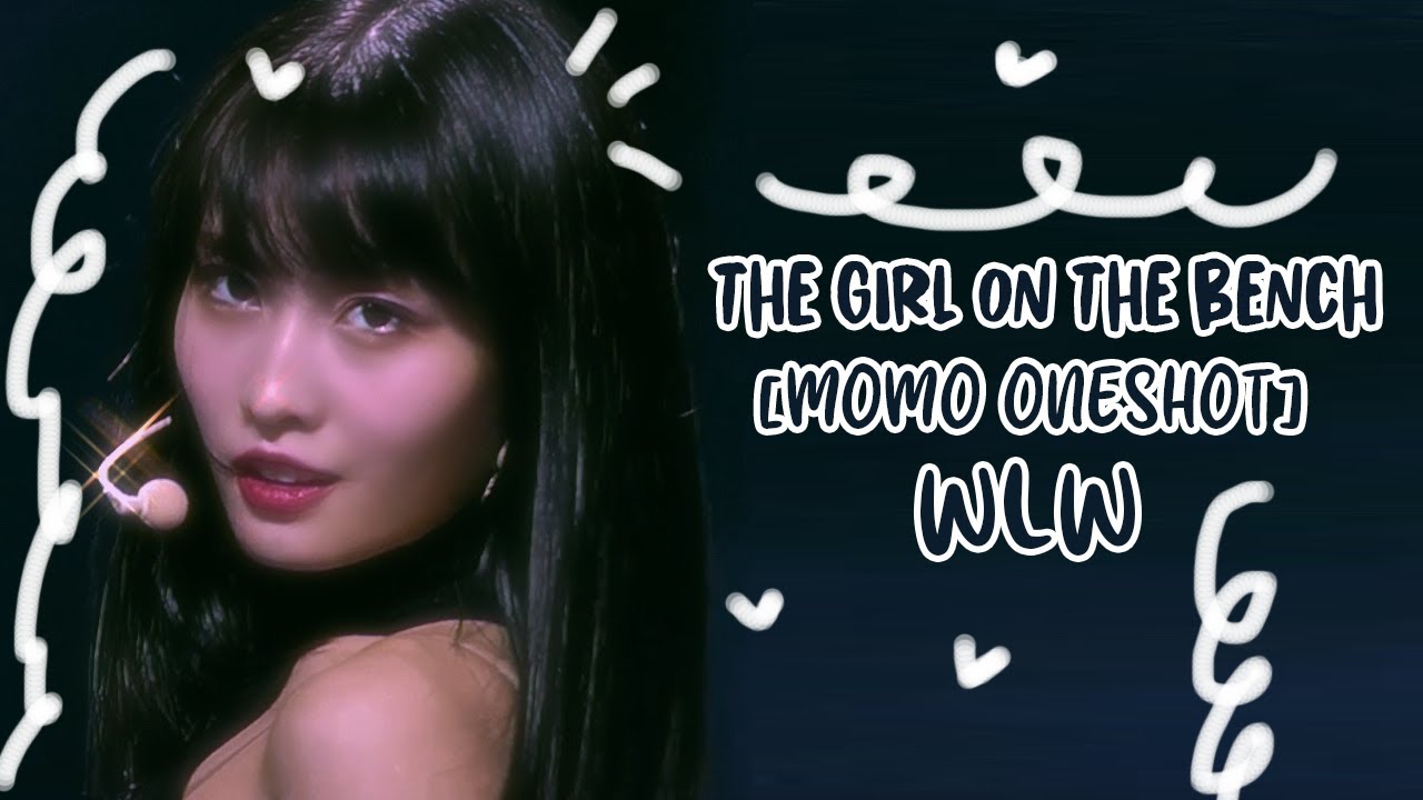 𝒯𝒽𝑒 𝑔𝒾𝓇𝓁 𝑜𝓃 𝓉𝒽𝑒 𝒷𝑒𝓃𝒸𝒽 // Momo ONESHOT [WLW]🏳️‍🌈