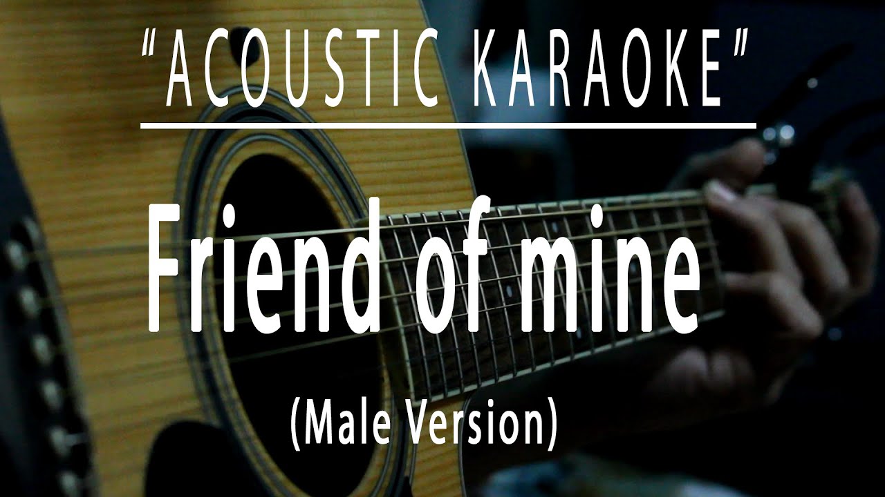 Friend of mine (Male Version) - Acoustic karaoke