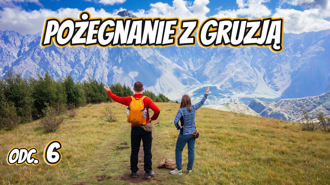 Gruzja zostanie z nami na zawsze! Zakończenie podróży :) (Odc. 6/6)