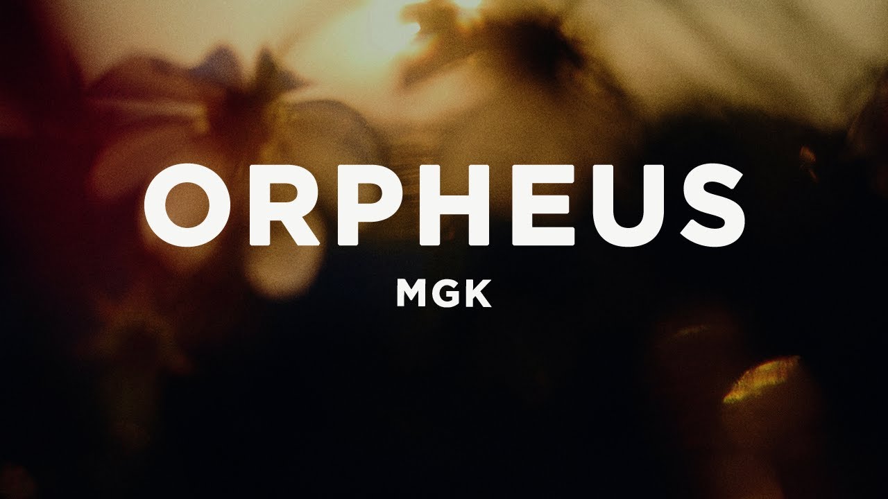 mgk - orpheus (Lyrics)