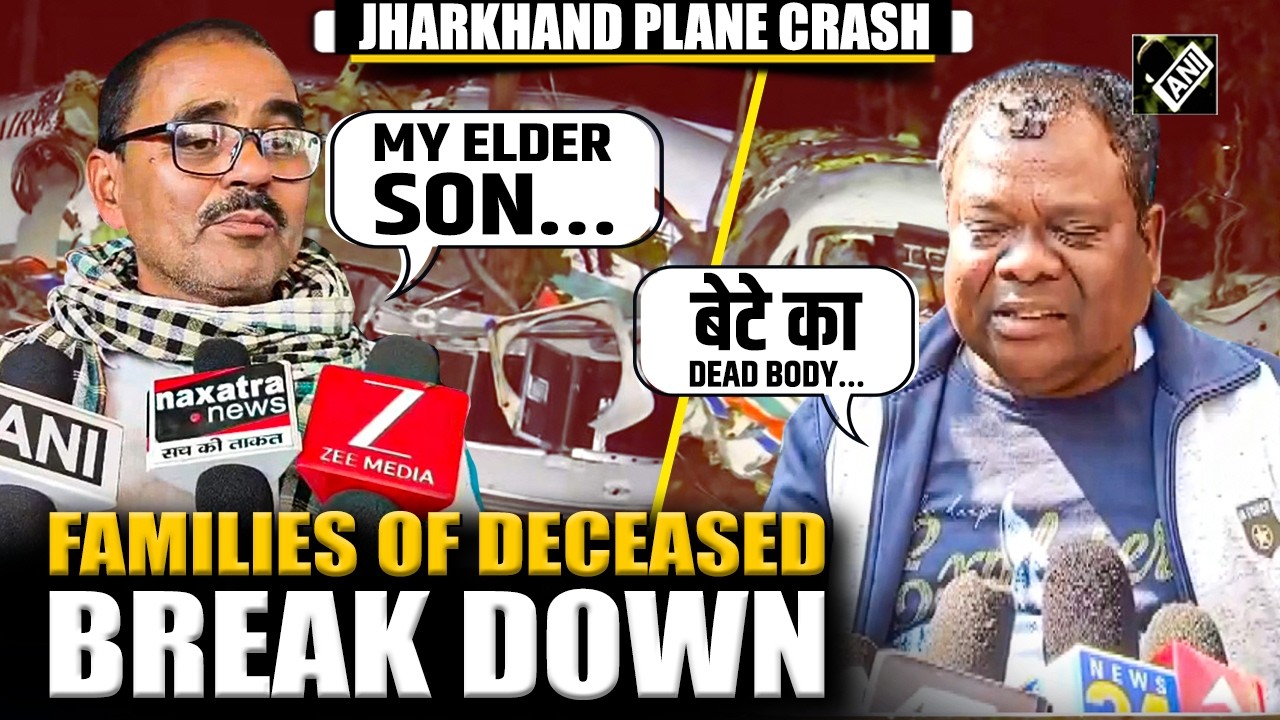Families of deceased break down, express pain after Jharkhand plane crash incident